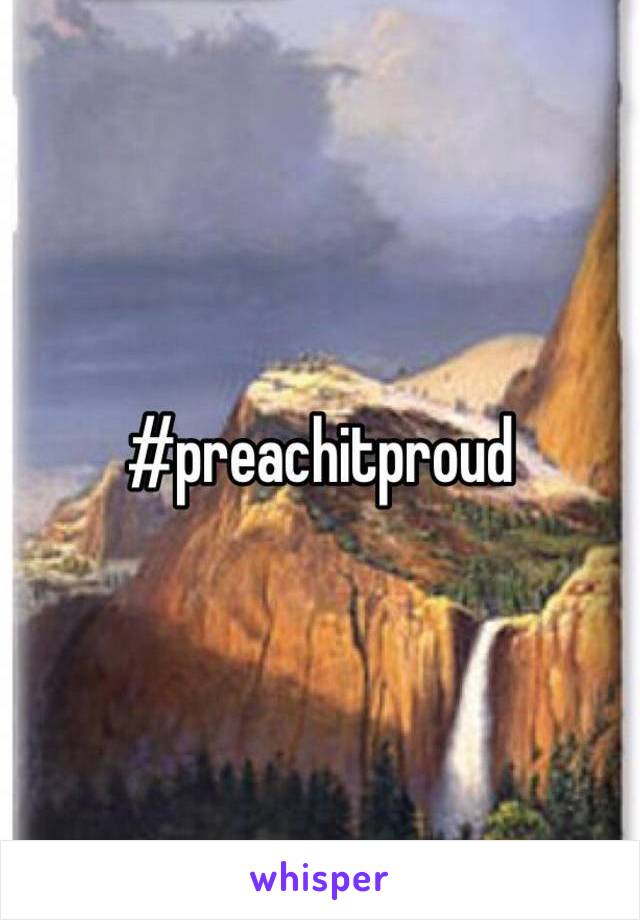 #preachitproud