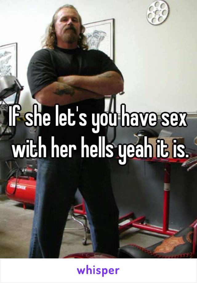 If she let's you have sex with her hells yeah it is.