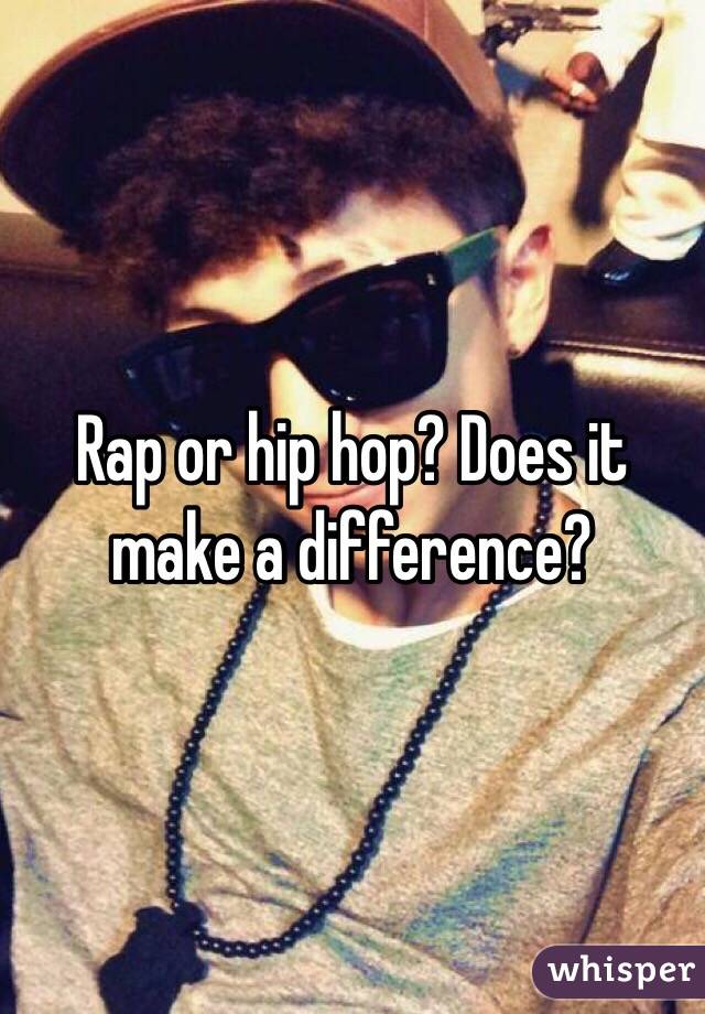 Rap or hip hop? Does it make a difference? 