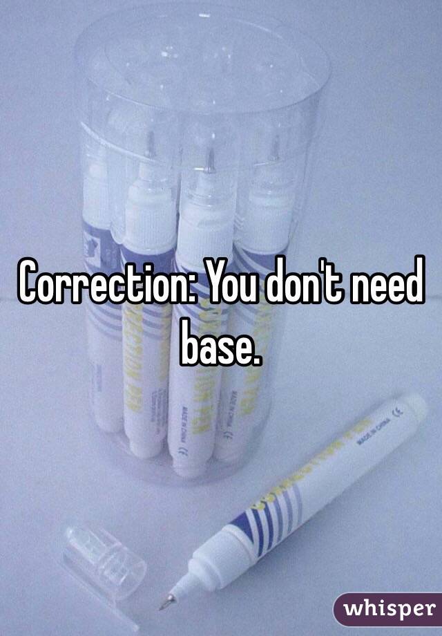 Correction: You don't need base.