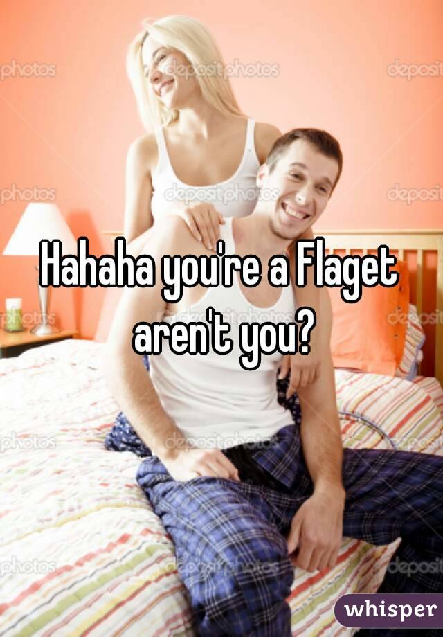 Hahaha you're a Flaget aren't you?