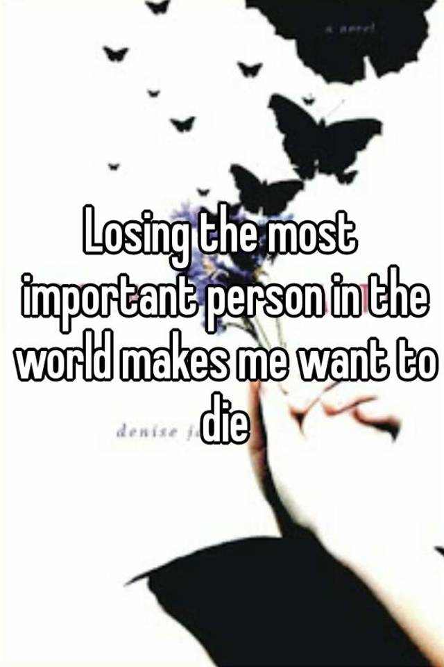 losing-the-most-important-person-in-the-world-makes-me-want-to-die