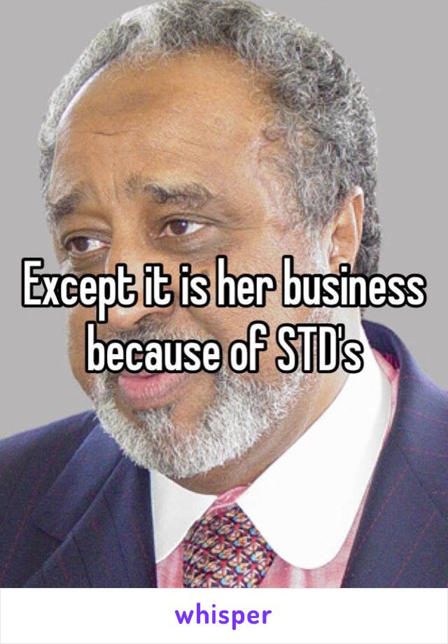 Except it is her business because of STD's
