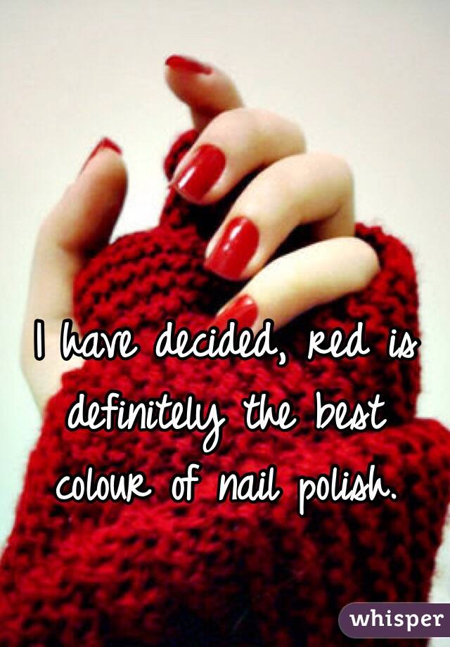 I have decided, red is definitely the best colour of nail polish. 
