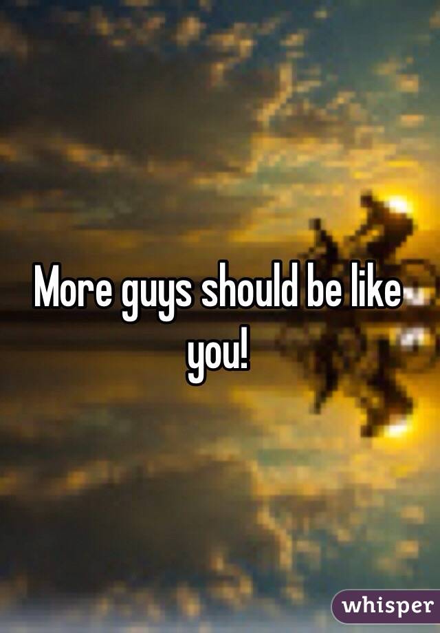 More guys should be like you!