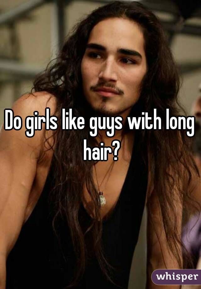 Do girls like guys with long hair?