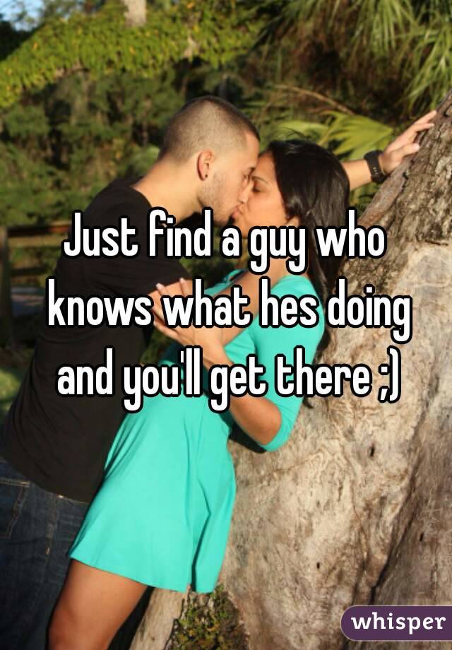 Just find a guy who knows what hes doing and you'll get there ;)