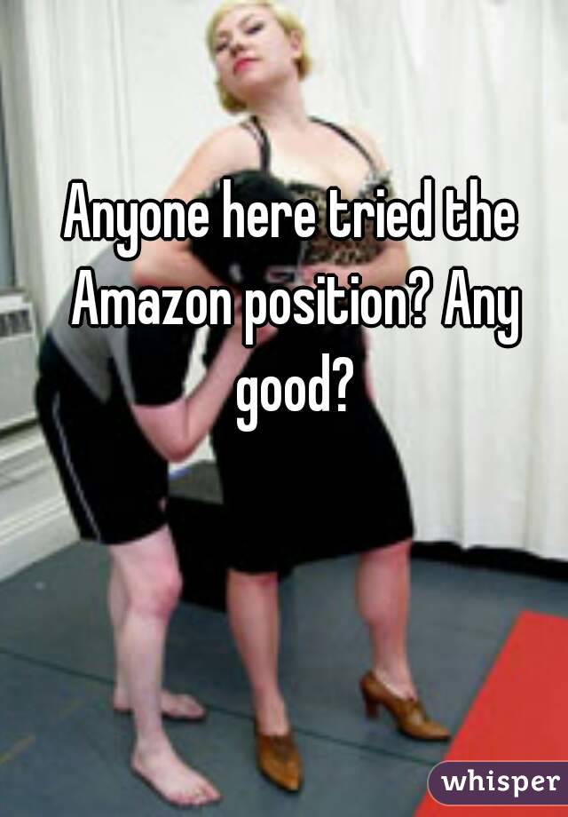 Anyone here tried the Amazon position? Any good?