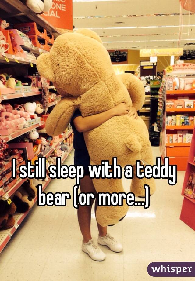 I still sleep with a teddy bear (or more...)