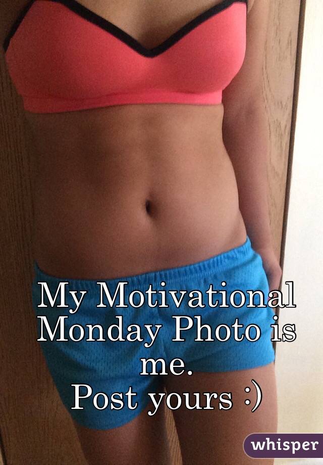 My Motivational Monday Photo is me. 
Post yours :) 