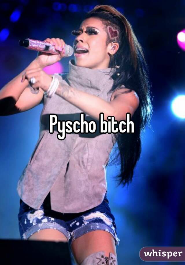 Pyscho bitch