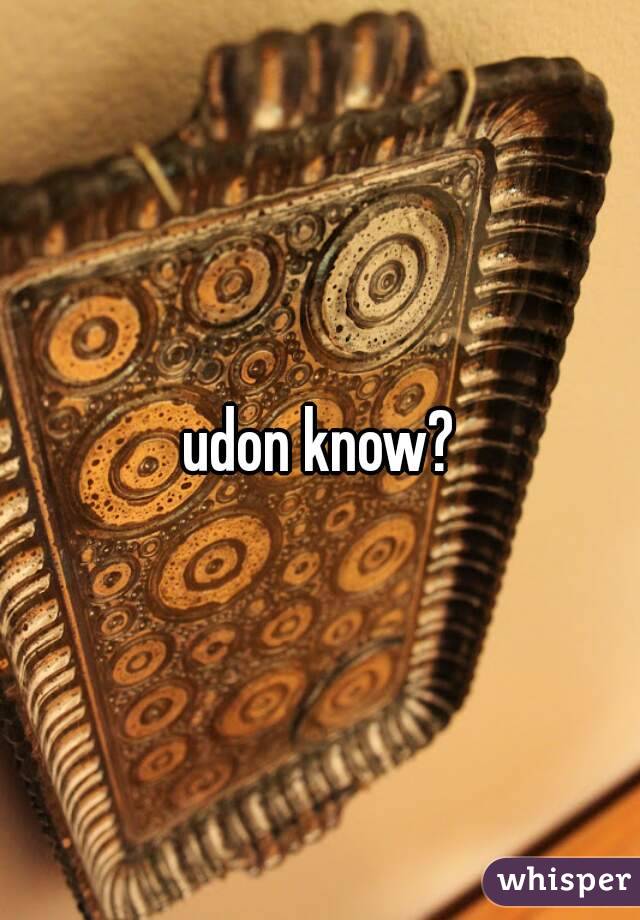 udon know?
