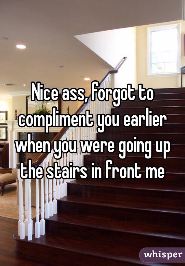 Nice ass, forgot to compliment you earlier when you were going up the stairs in front me
