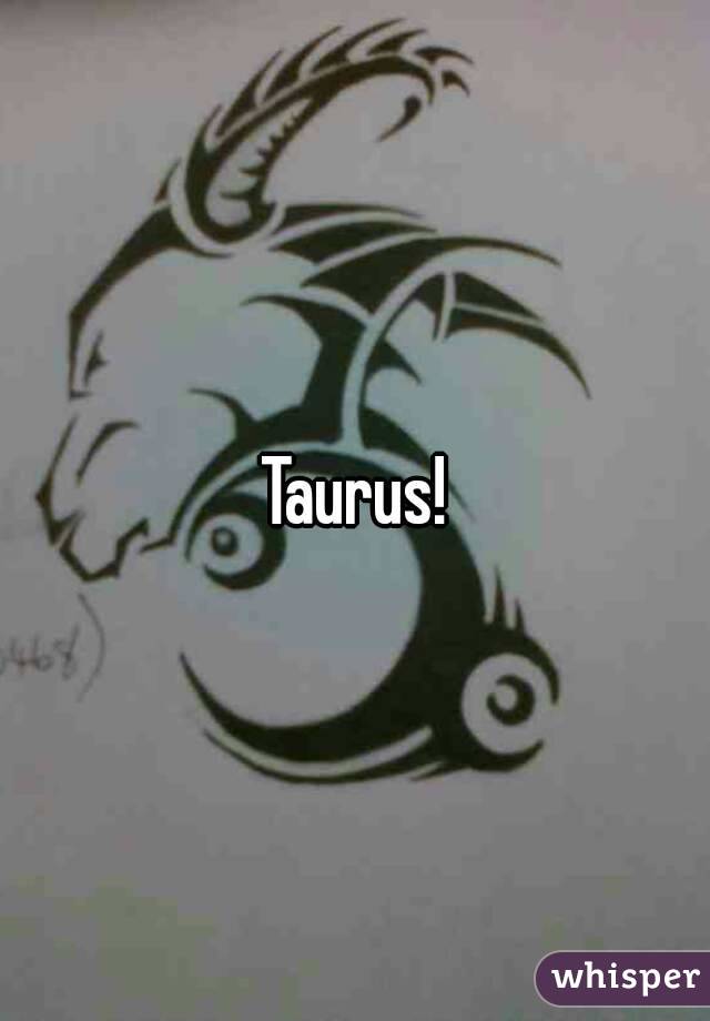 Taurus!
