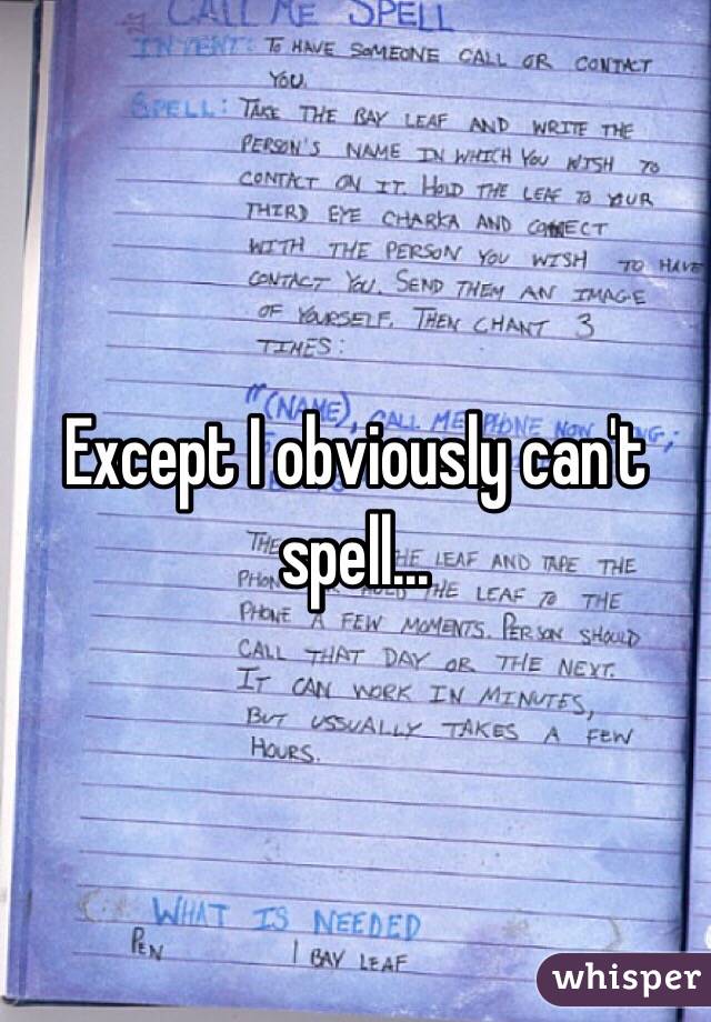 Except I obviously can't spell...