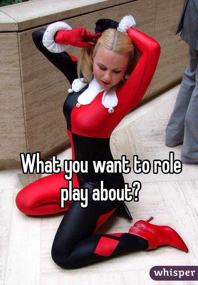 What you want to role play about?