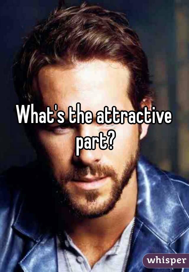 What's the attractive part?