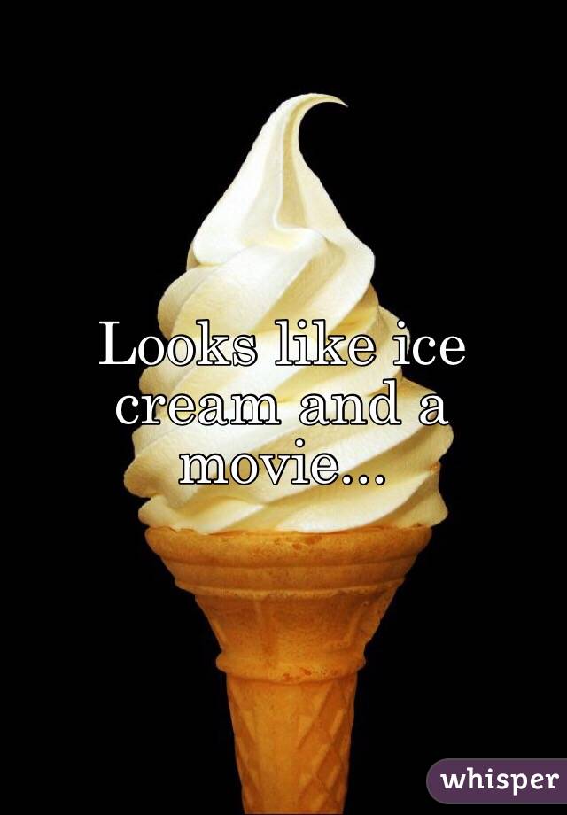 Looks like ice cream and a movie...