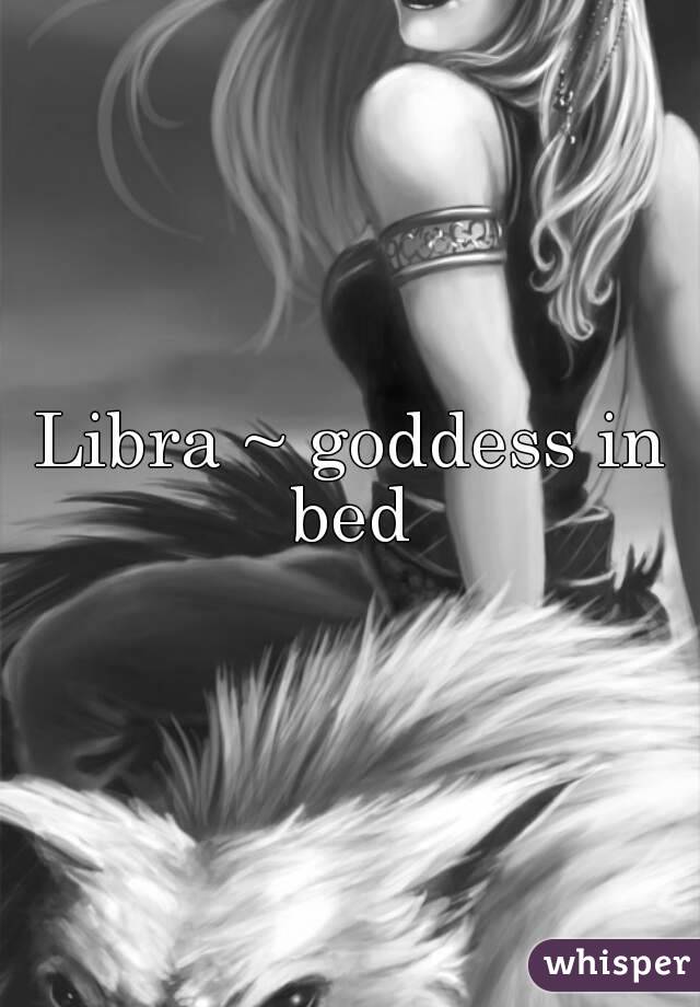 Libra ~ goddess in bed 