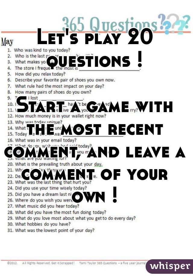 Let's play 20 questions ! 

Start a game with the most recent comment, and leave a comment of your own !