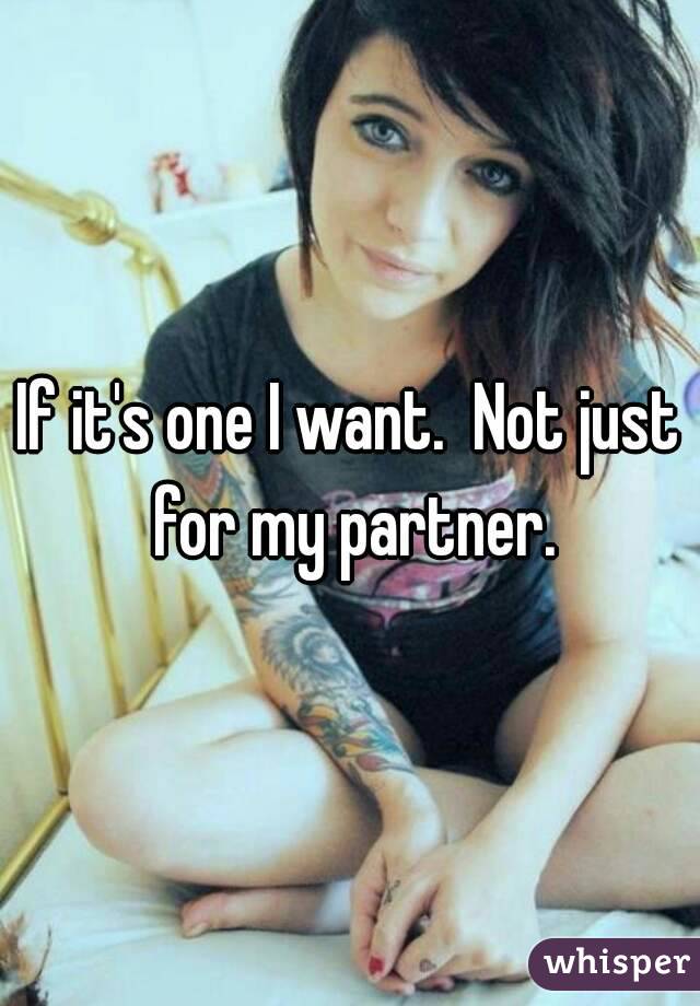 If it's one I want.  Not just for my partner.