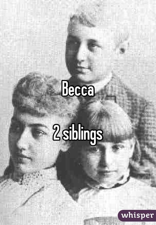 Becca

2 siblings
