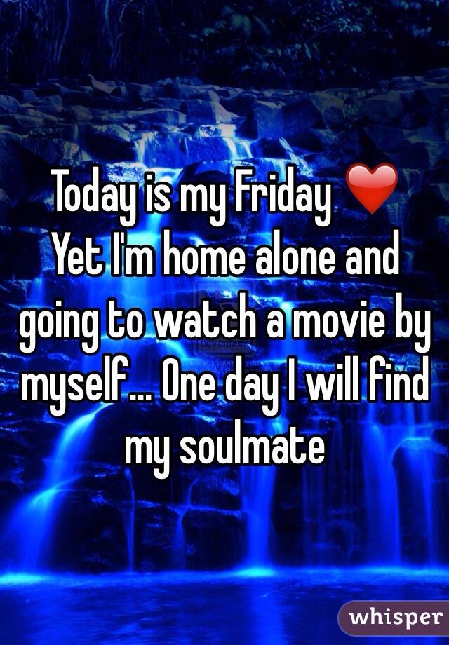 Today is my Friday ❤️
Yet I'm home alone and going to watch a movie by myself... One day I will find my soulmate 