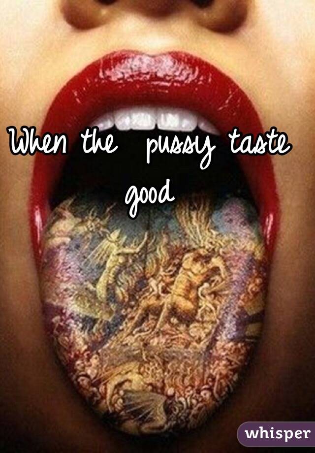 Pussy Taste Good 119