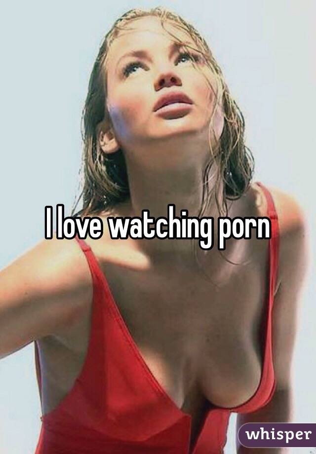 I love watching porn 