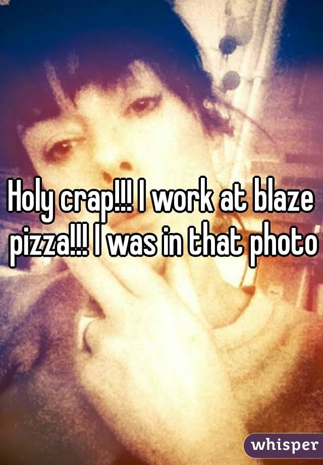 Holy crap!!! I work at blaze pizza!!! I was in that photo