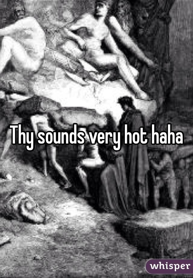 Thy sounds very hot haha