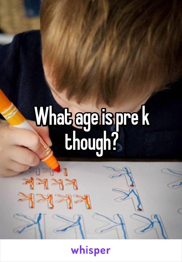 What age is pre k though?