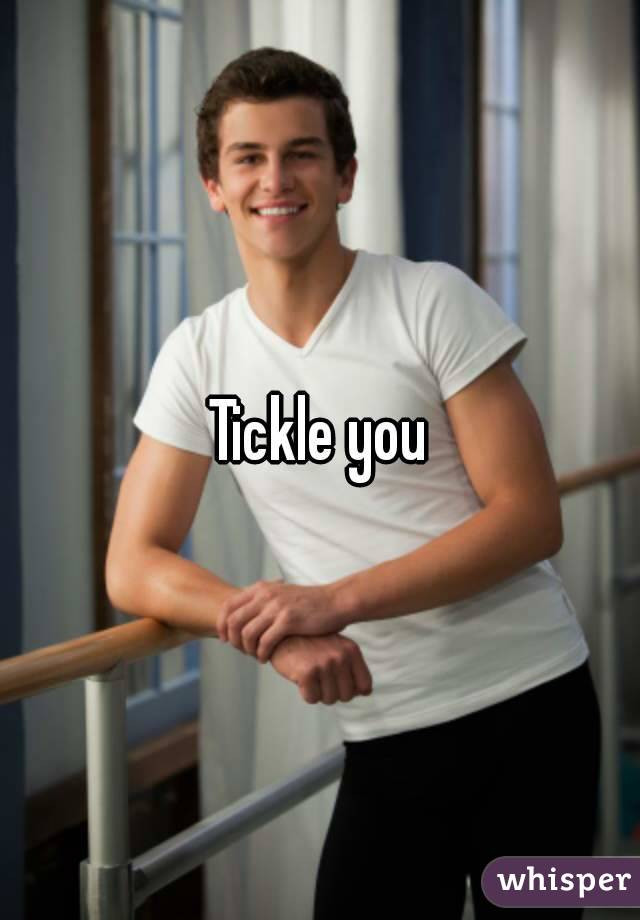 Tickle you