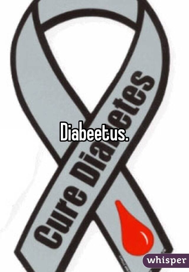 Diabeetus. 