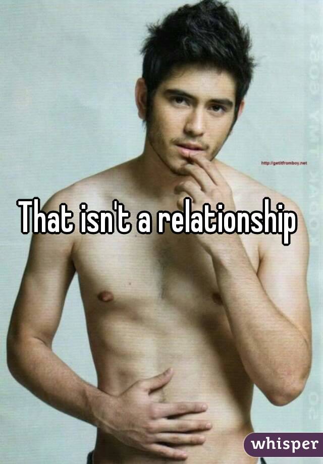 That isn't a relationship 