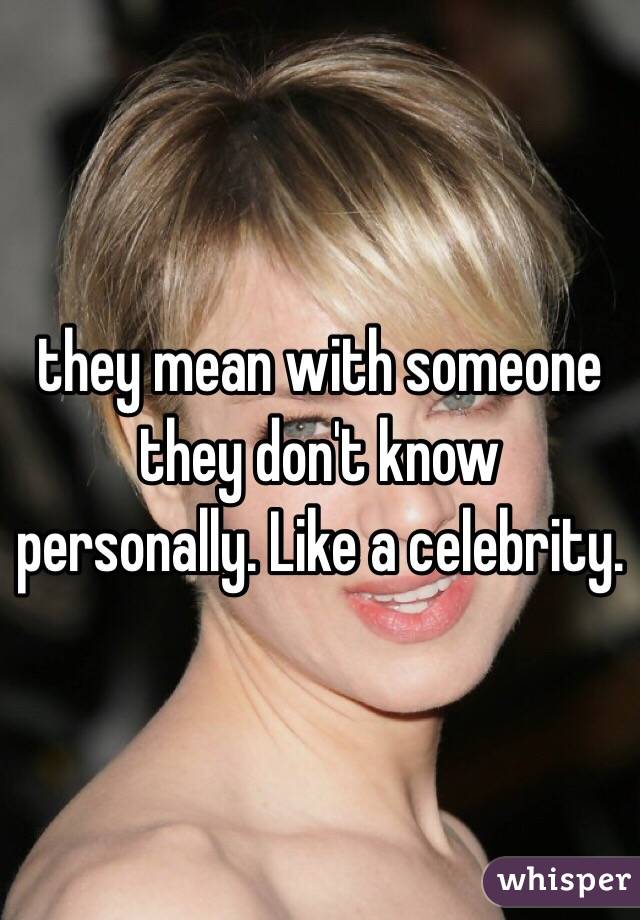 they mean with someone they don't know personally. Like a celebrity. 