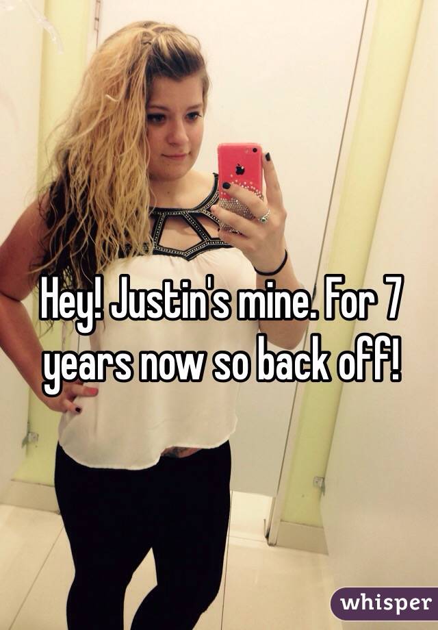 Hey! Justin's mine. For 7 years now so back off!