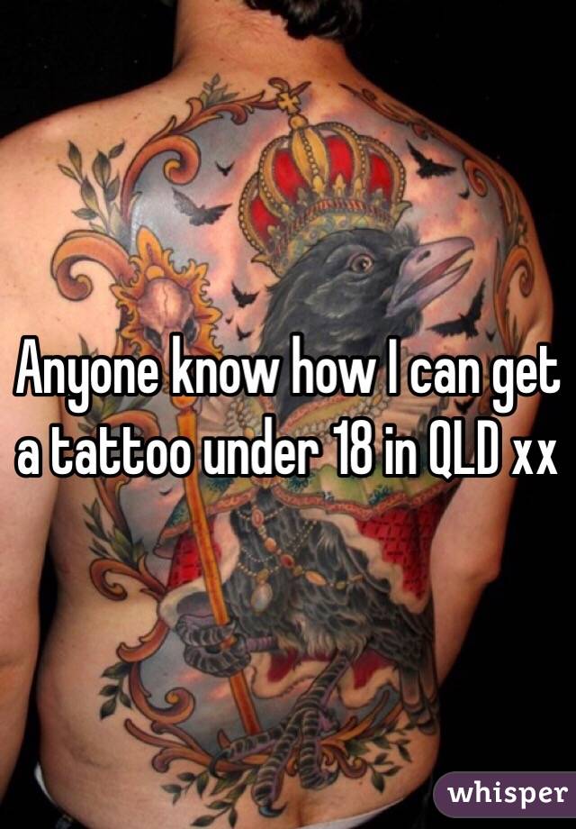 Anyone know how I can get a tattoo under 18 in QLD xx