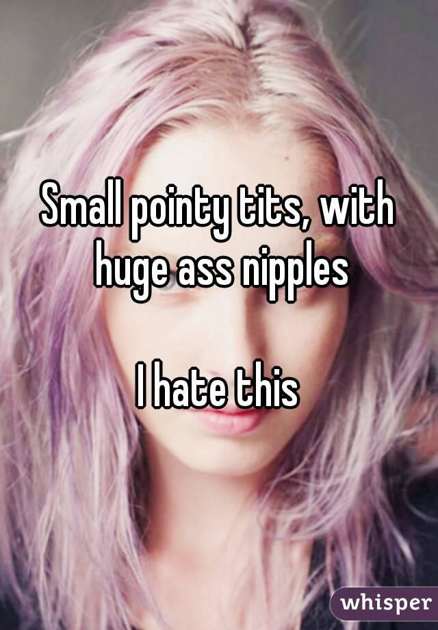 Small pointy tits, with huge ass nipples I hate this