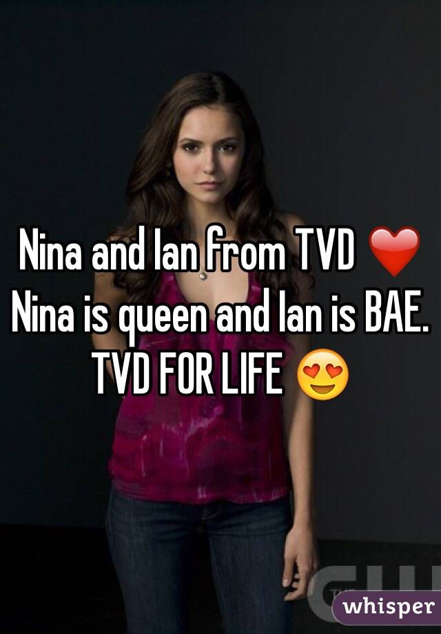 Nina and Ian from TVD ❤️ Nina is queen and Ian is BAE. TVD FOR LIFE 😍