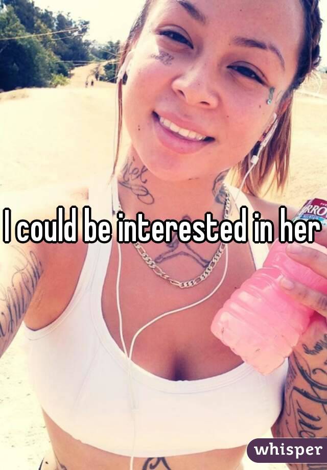 I could be interested in her