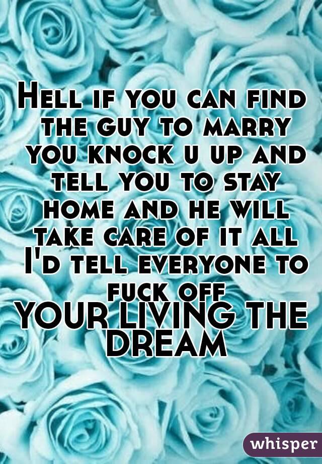 Hell if you can find the guy to marry you knock u up and tell you to stay home and he will take care of it all I'd tell everyone to fuck off
YOUR LIVING THE DREAM