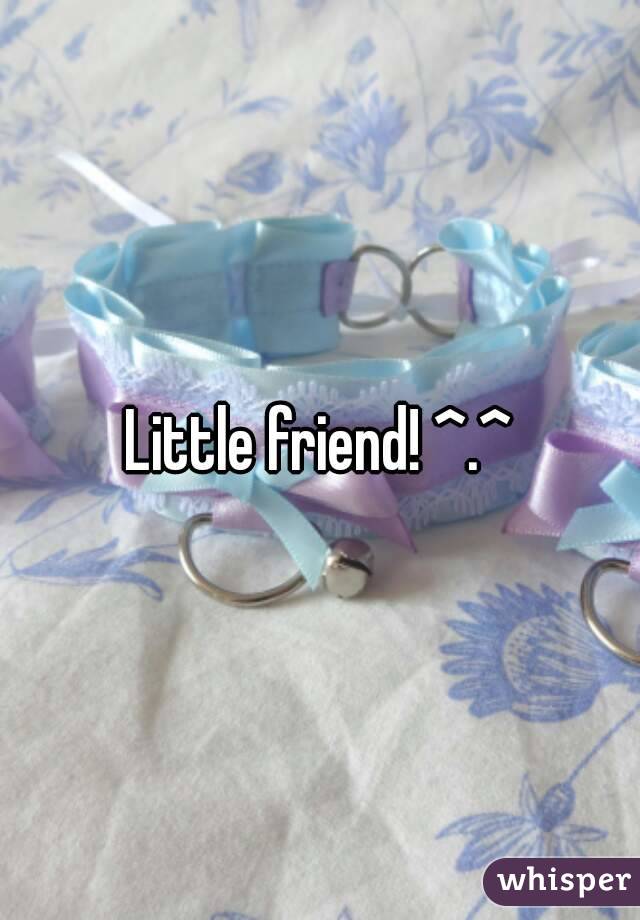 Little friend! ^.^
