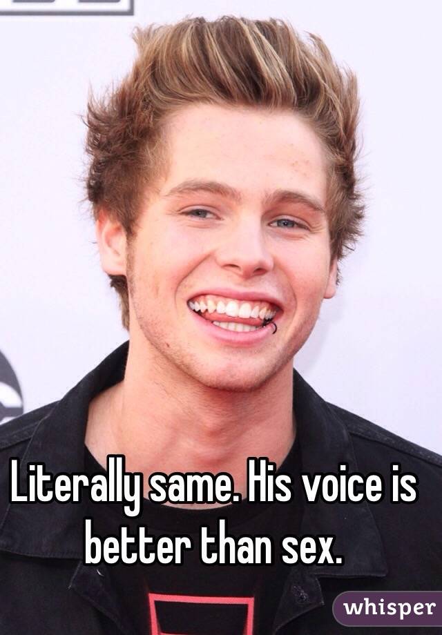 Literally same. His voice is better than sex. 