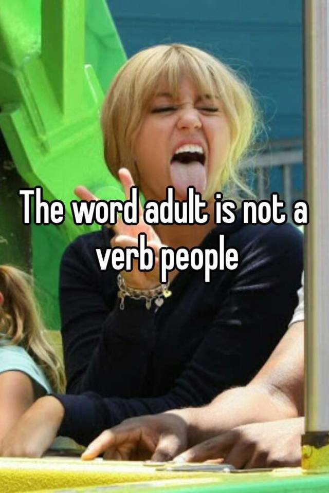 the-word-adult-is-not-a-verb-people