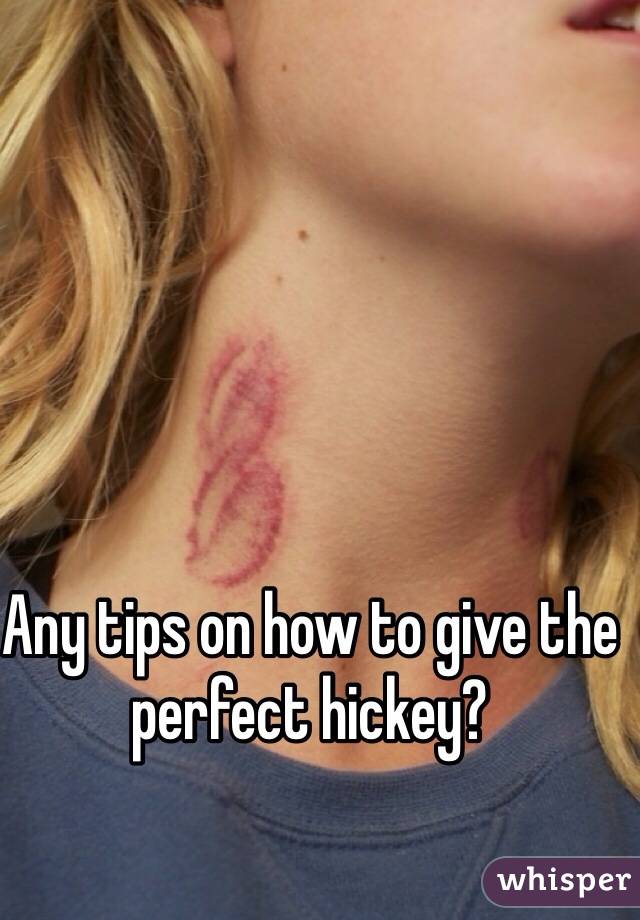 any-tips-on-how-to-give-the-perfect-hickey