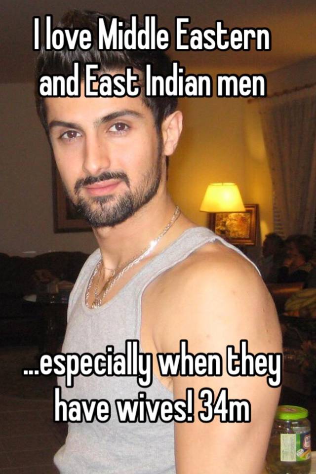 I Love Middle Eastern And East Indian Men Especially