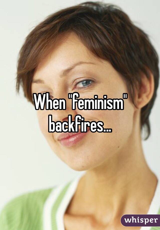 When "feminism" backfires...