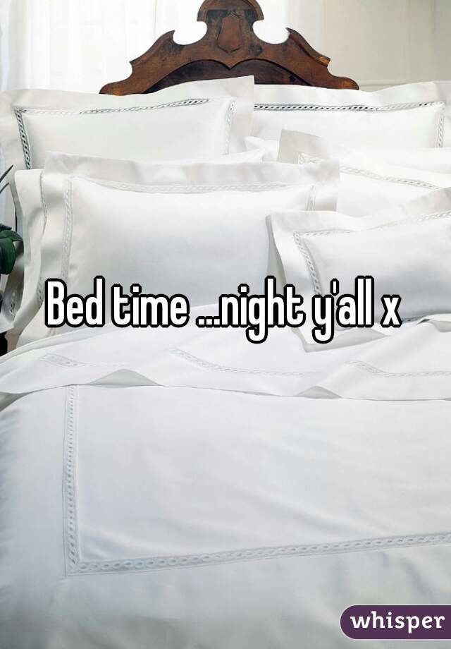 Bed time ...night y'all x
