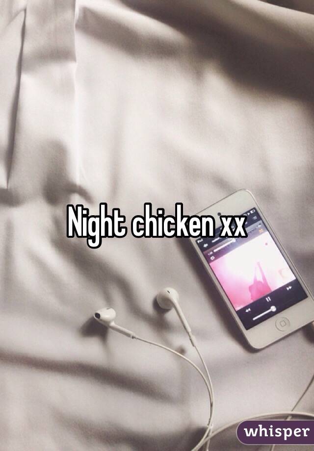 Night chicken xx